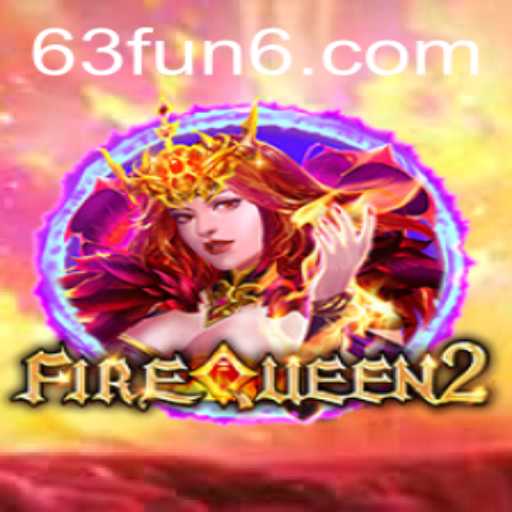 Exploring FireQueen2: The Enchanting World of 63 FUN