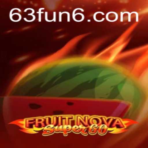 FruitNovaSuper60: A Thrilling Escape into the World of 63 FUN